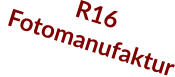 R16  Fotomanufaktur